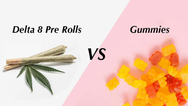 Delta 8 Pre Rolls VS Gummies